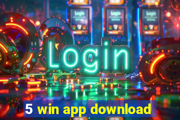 5 win app download